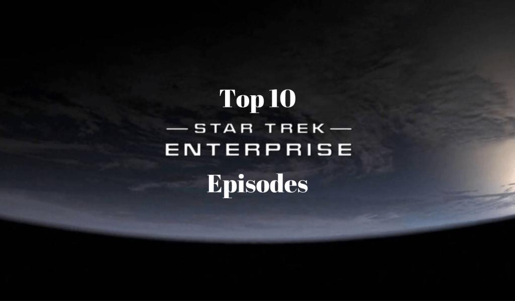 Top 10: Star Trek – Enterprise&nbsp;Episodes