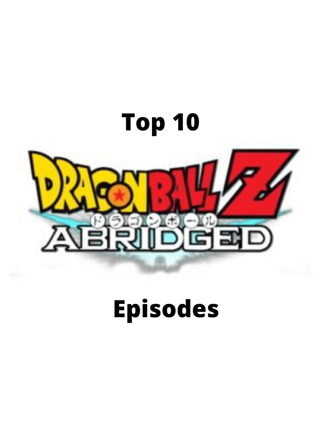 Top 10: Dragon Ball Z Abridged (Team Four Star)&nbsp;Episodes