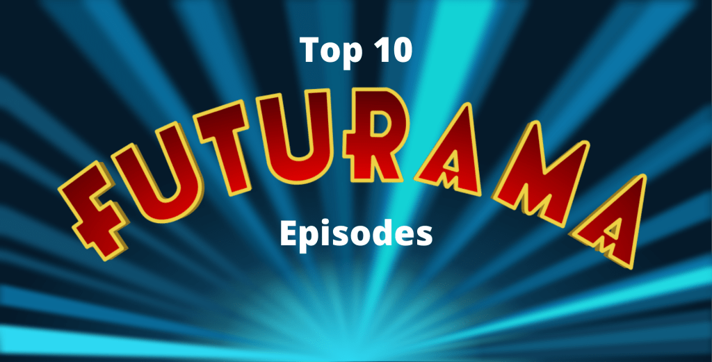 Top 10: Futurama&nbsp;Episodes