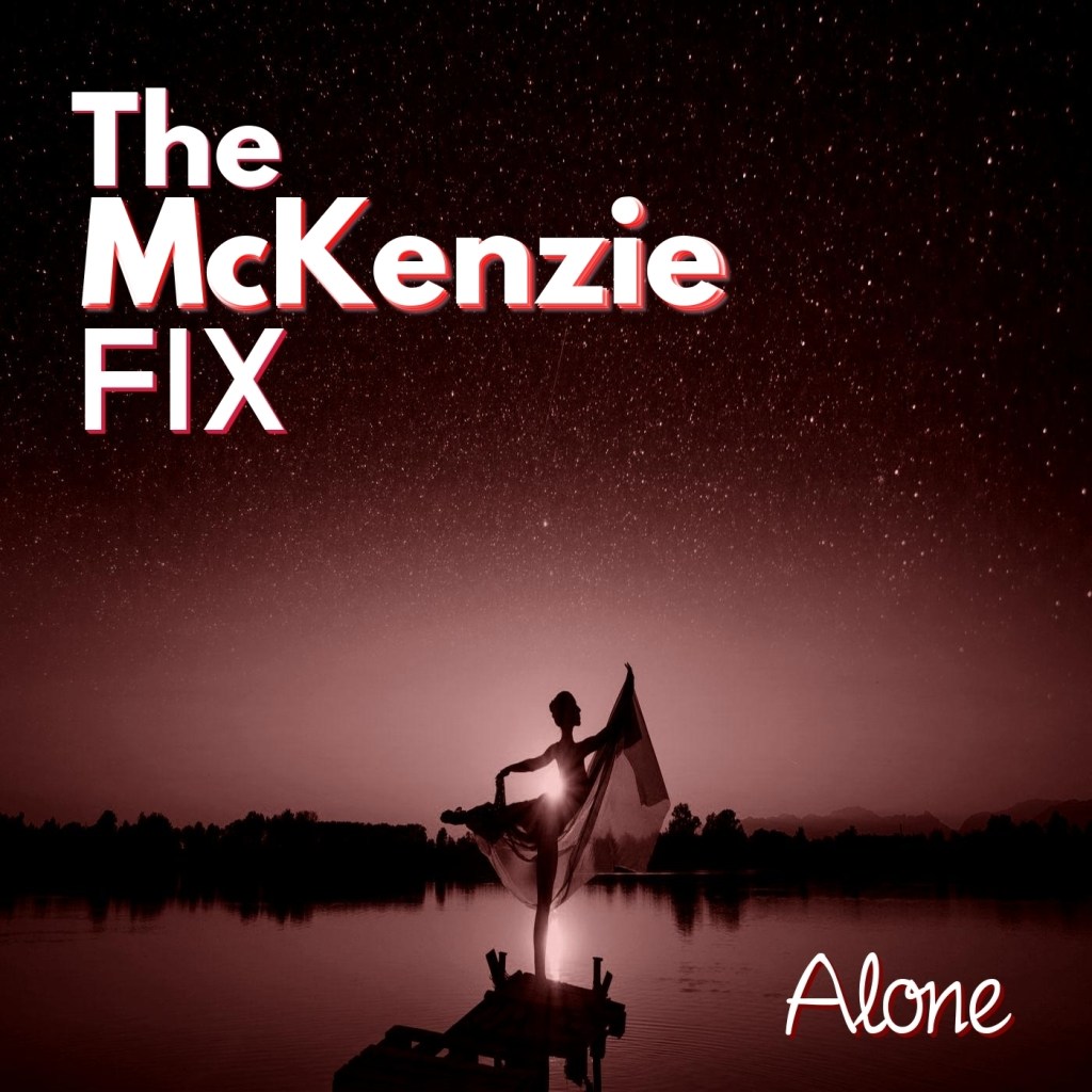 Single Review: The McKenzie FIX –&nbsp;Alone