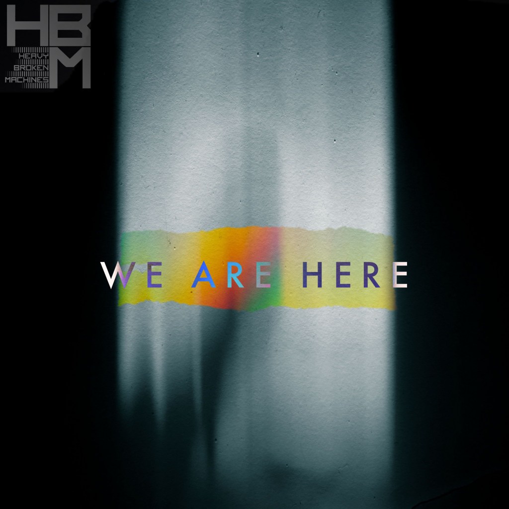 Single Review: Heavy Broken Machines – We Are&nbsp;Here
