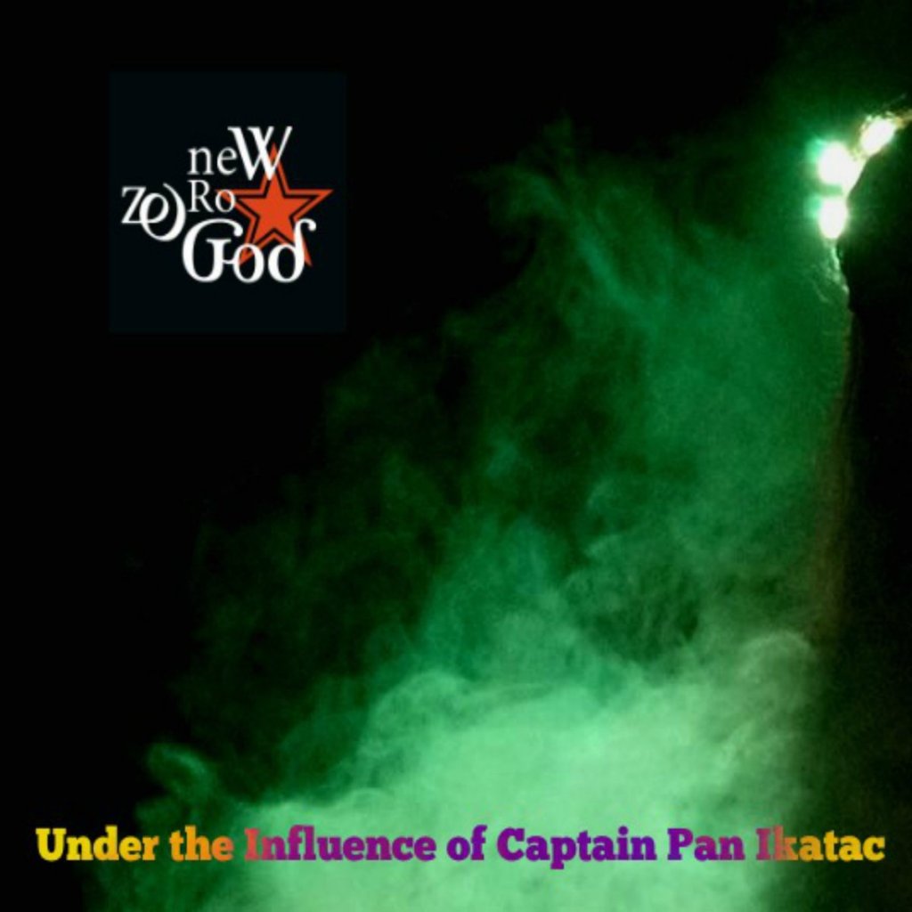 New Zero God 'Under the Influence of Captain Pan Ikatac'